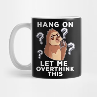 Hold On. Let Me Overthink This Funny Sloth Gift Mug